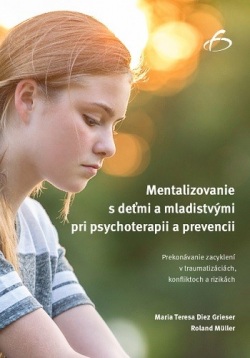 Mentalizovanie s deťmi a mladistvými pri psychoterapii a prevencii (Maria Teresa Diez Grieser, Roland Müller)