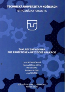 ZÁKLADY SKENOVANIA PRE PROTETICKÉ A ORTOTICKÉ APLIKÁCIE (Lucia Bednarčíková; Monika Michalíková; Mária Danko; Radovan Hudák; Jozef Živčák)