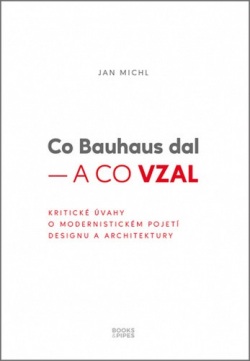 Co Bauhaus dal – a co vzal (Jan Michl)