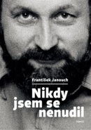 Nikdy jsem se nenudil (František Janouch)