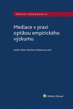 Mediace v praxi optikou empirického výzkumu (Lenka Holá, Martina Urbanová)