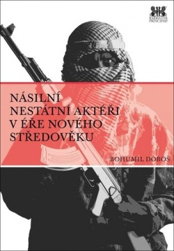 Násilní nestátní aktéři v éře nového středověku (Bohumil Doboš)