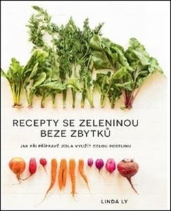 Recepty se zeleninou beze zbytků (Linda Ly)