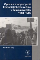 Opozice a odpor proti komunistickému režimu v Československu 1968-1989 (Petr Blažek)