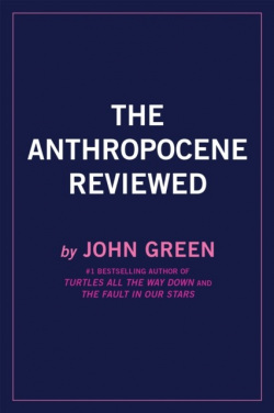 The Anthropocene Reviewed (John Green)