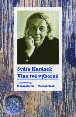 Víno tvé výborné /rozhovory Štěpán Hájek a Michal Plzák/ (Sváťa Karásek)