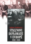 Stalinovi diplomaté v Evropě 1930 - 1939 (Sabine Dullinová)