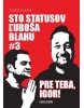 Sto statusov Ľuboša Blahu #3 pre teba, Igor! (Ľuboš Blaha)