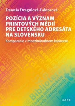 Pozícia a význam printových médií pre detského adresáta na Slovensku (Danuša Dragulová-Faktorová)