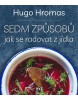 Sedm způsobů jak se radovat z jídla (Michal Hugo Hromas)