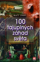 100 tajuplných záhad světa (Matt Lamy)