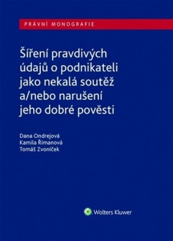 Šíření pravdivých údajů o podnikateli jako nekalá soutěž (Dana Ondrejová; Kamila Římanová; Tomáš Zvoníček)