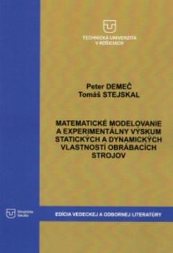 MATEMATICKÉ MODELOVANIE A EXPERIMENTÁLNY VÝSKUM STATICKÝCH A DYNAMICKÝCH VLASTNOSTÍ OBRÁBACÍCH STROJOV (Peter Demeč; Tomáš Stejskal)