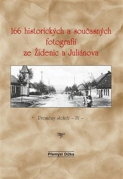 166 historických a současných fotografií ze Židenic a Juliánova (Přemysl Dížka)