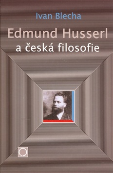 Edmund Husserl a česká filosofie (Ivan Blecha)