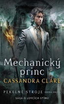 Mechanický princ Pekelné stroje (Cassandra Clare)