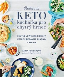 Rodinná keto kuchařka pro chytrý hrnec (Anna Hunleyová)