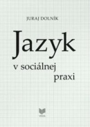 Jazyk v sociálnej praxi (Juraj Dolník)