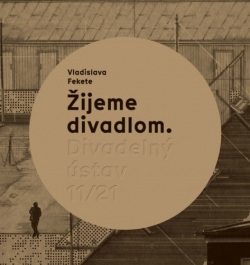 Žijeme divadlom. Divadelný ústav 11/21 (Vladislava Fekete)