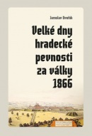 Velké dny hradecké pevnosti za války 1866 (Jaroslav Dvořák)