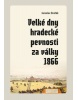 Velké dny hradecké pevnosti za války 1866 (Jaroslav Dvořák)