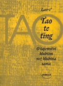 Tao te ťing O tajemství hlubším než hlubina sama (Lao-c´)