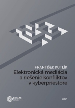 Elektronická mediácia a riešenie konfliktov v kyberpriestore (František Kutlík)