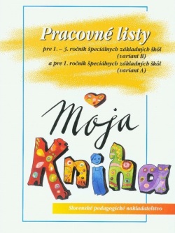 Pracovné listy k učebnici Moja kniha - Šlabikár pre 1. – 3. ročník ŠZŠ (B) a 1. ročník ŠZŠ (A) (S. Škultétyová, J. Rohovská)