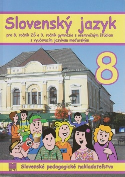 Slovenský jazyk pre 8. ročník ZŠ a 3. ročník gymnázia s osemročným štúdiom s VJM (vyučovací jazyk maďarský) (A. Döményová, S. Pappová, V. Szetyinská, Z. Vargová)