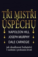 Tři mistři úspěchu (1. akosť) (Napoleon Hill; Joseph Murphy; Dale Carnegie)