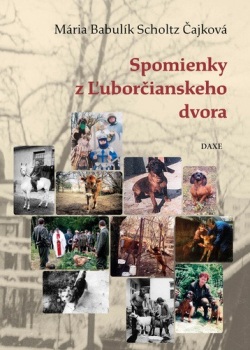 Spomienky z Ľuborčianskeho dvora (Mária Babulík Scholtz Čajková)