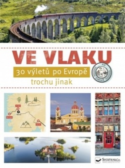 Ve vlaku - 30 výletů po Evropě trochu jinak (Kol.)