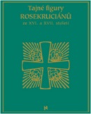 Tajné figury Rosekruciánů ze XVI. a XVII. století (1. akosť) (Petr Klíma)