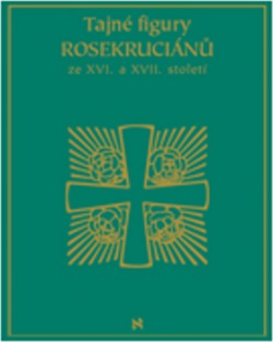 Tajné figury Rosekruciánů ze XVI. a XVII. století (1. akosť) (Petr Klíma)