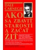 Ako sa zbaviť starostí a začať žiť (Dale Carnegie)