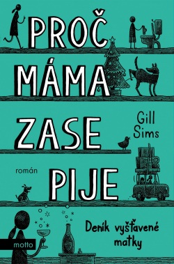 Proč máma ZASE pije (Gill Sims)