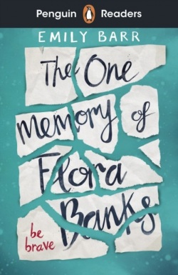 Penguin Readers Level 5: The One Memory of Flora Banks (Emily Barr)