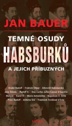 Temné osudy Habsburků a jejich příbuzných (Jan Bauer)