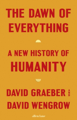 The Dawn of Everything (David Graeber, David Wengrow)