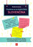 Chystáme sa na strednú – slovenčina –  príprava na prijímacie skúšky na stredné školy a gymnáziá (Somorová Renáta)