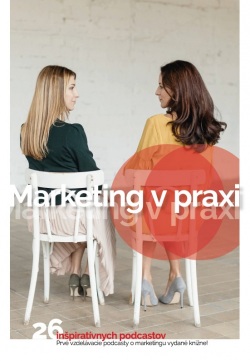 Marketing v praxi (Anna Sabolová, Naďa Kacera, Petra Nagyová)