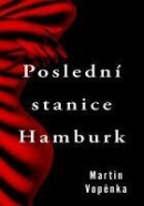 Poslední stanice Hamburk (Martin Vopěnka)