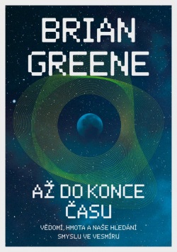 Až do konce času: Vědomí, hmota a naše hledání smyslu ve vesmíru (Greene Brian)