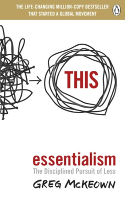 Essentialism : The Disciplined Pursuit of Less (Greg McKeown)