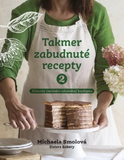 Takmer zabudnuté recepty 2  klenoty rakúsko-uhorskej kuchyne (Michaela Smolová)