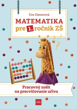 Matematika pre 1. ročník ZŠ - Pracovný zošit na precvičovanie učiva (Eva Dienerová)