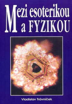 Mezi esoterikou a fyzikou (Vladislav Trávníček)