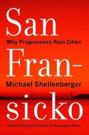 San Fransicko : Why Progressives Ruin Ci (Michael Shellenberger)