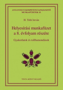 Helyesírási munkafüzet a 8. évfolyam részére (H. Tóth Isván)