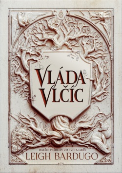 Vláda vlčíc (Zjazvený kráľ 2) (Leigh Bardugo)